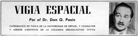 Vigía Espacial - Por el Dr. Dan Q. Posin - CATEDRATICO DE FISICA DE LA UNIVERSIDAD DE DEPAUL, Y CONSULTOR Y ASESOR CIENTIFICO DE LA COLUMBIA BROADCASTING SYSTEM