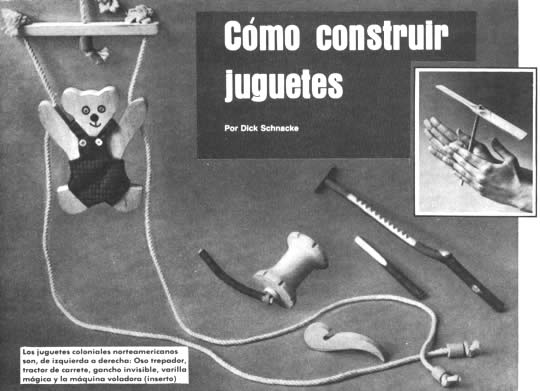 Cómo construir juguetes - Por Dick Schnacke - Los juguetes coloniales norteamericanos son, de izquierda a derecha: Oso trepador, tractor de carrete, gancho invisible, varilla mágica y la máquina voladora (inserto)